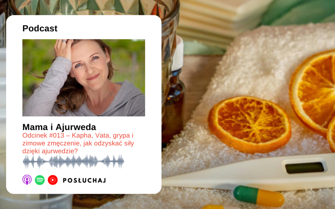 Odcinek #013 – Kapha, Vata, grypa i zimowe zmęczenie – czyli jak odzyskać siły dzięki ajurwedzie?