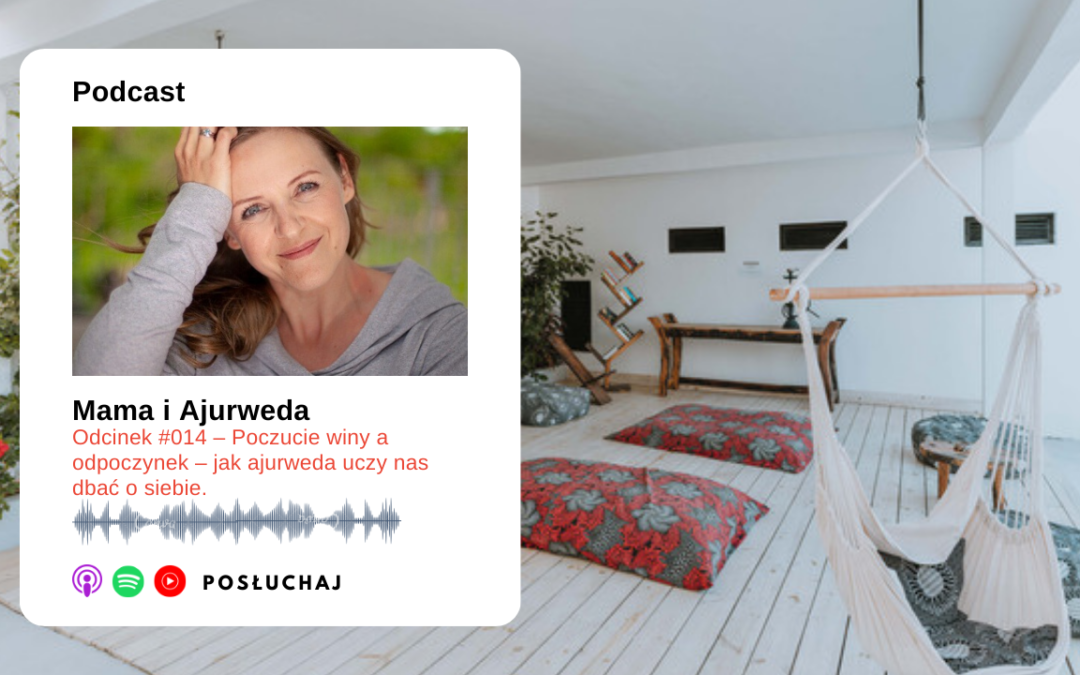 Odcinek #014 – Odcinek na Dzień Kobiet | Poczucie winy a odpoczynek – jak ajurweda uczy nas dbać o siebie