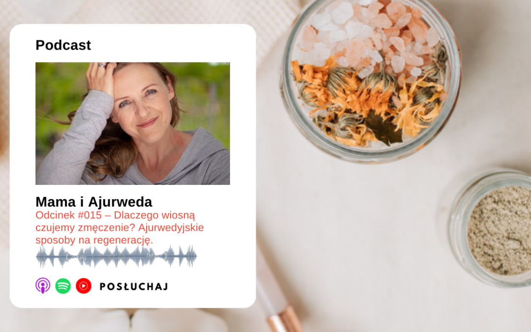 Odcinek #015 –Dlaczego wiosną czujemy zmęczenie? Ajurwedyjskie sposoby na regenerację