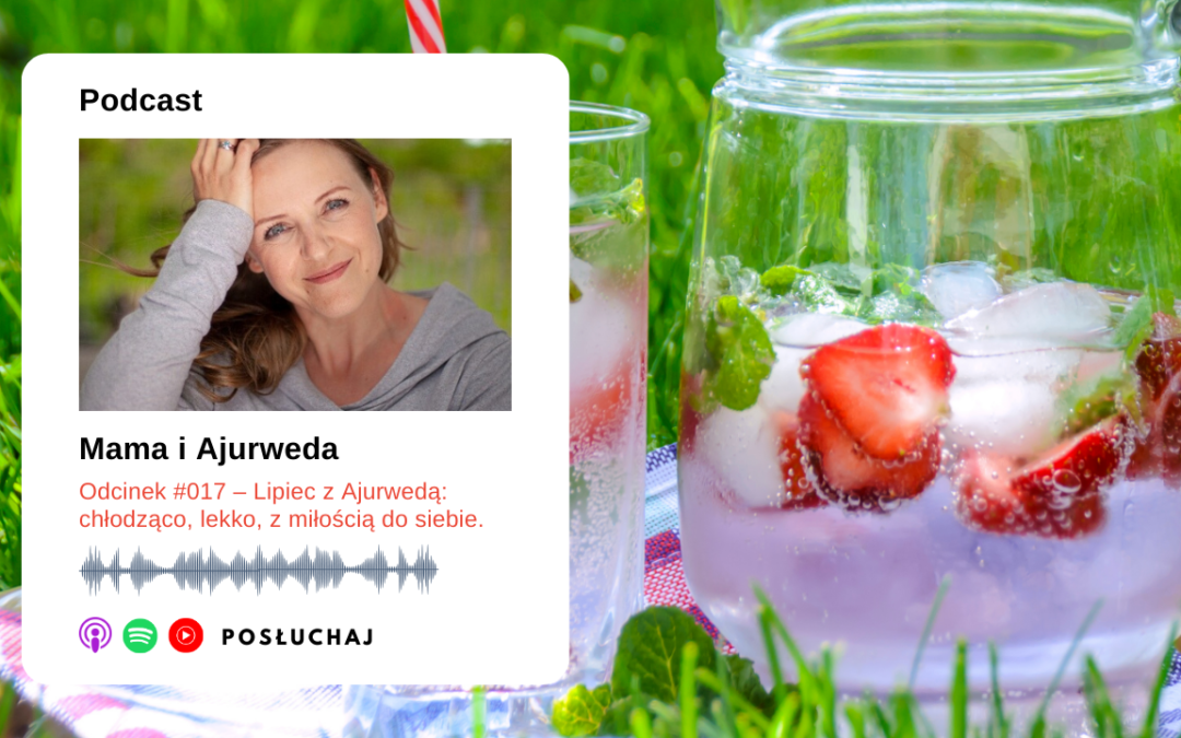 Odcinek #017 – Lipiec z Ajurwedą: chłodząco, lekko, z miłością do siebie