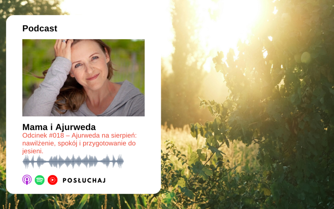Odcinek #018 – Ajurweda na sierpień: nawilżenie, spokój i przygotowanie do jesieni